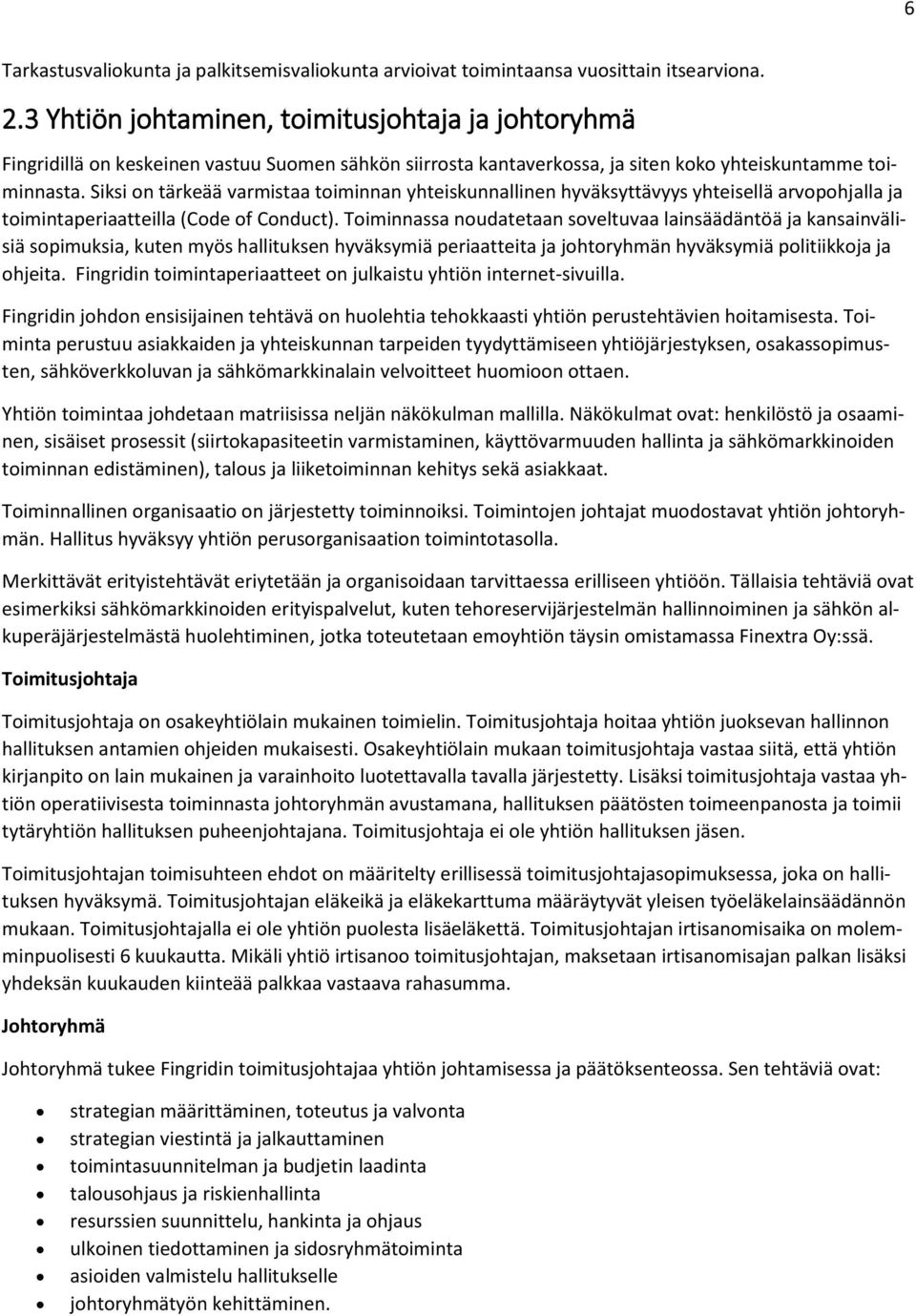 Siksi on tärkeää varmistaa toiminnan yhteiskunnallinen hyväksyttävyys yhteisellä arvopohjalla ja toimintaperiaatteilla (Code of Conduct).