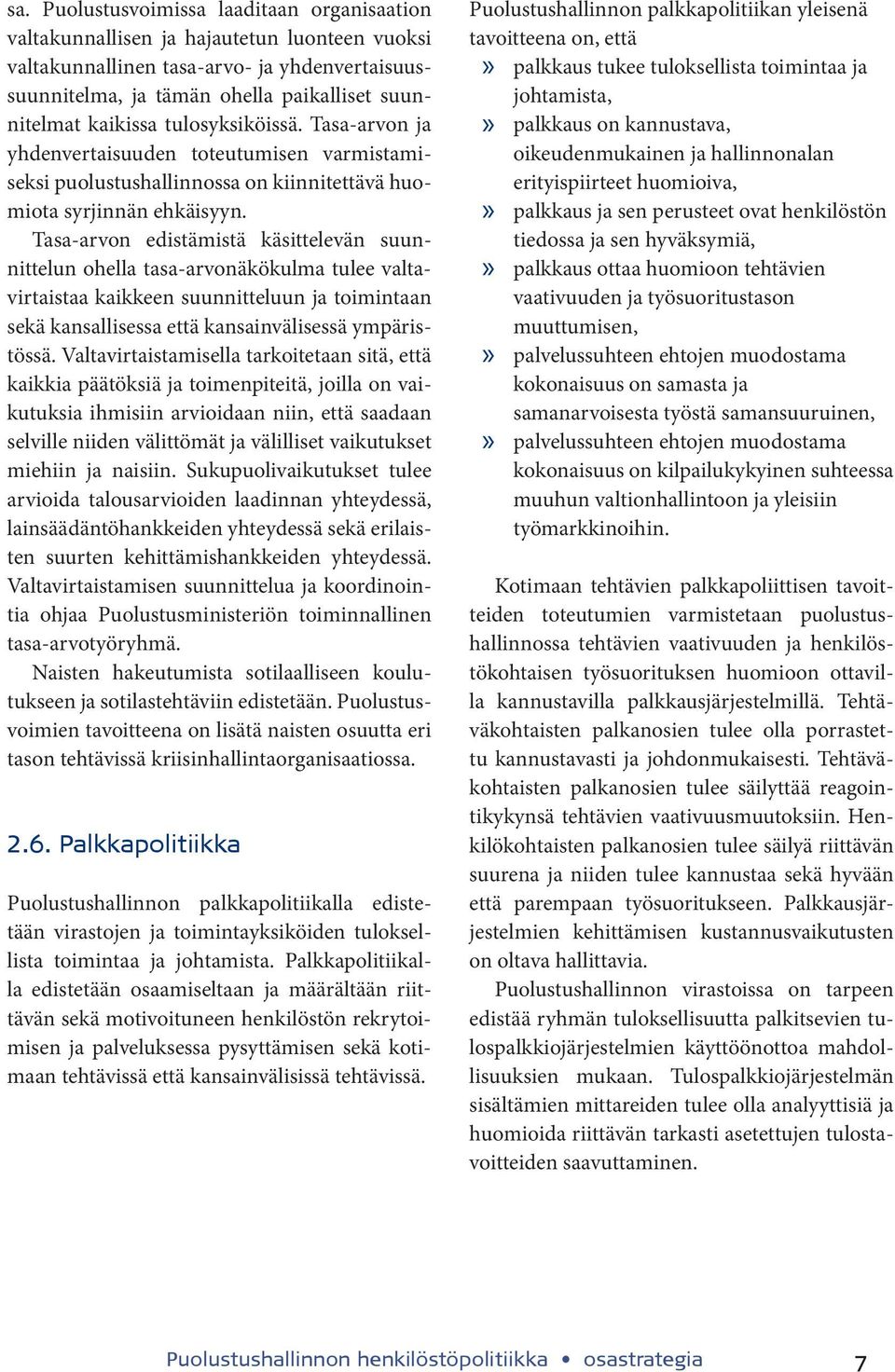 Tasa-arvon edistämistä käsittelevän suunnittelun ohella tasa-arvonäkökulma tulee valtavirtaistaa kaikkeen suunnitteluun ja toimintaan sekä kansallisessa että kansainvälisessä ympäristössä.