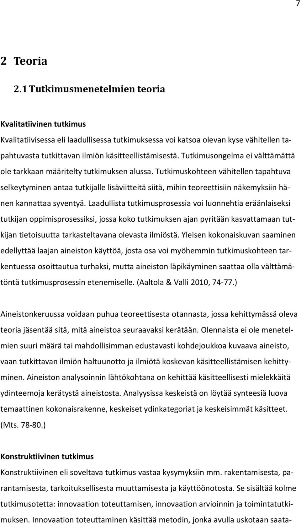 Tutkimusongelma ei välttämättä ole tarkkaan määritelty tutkimuksen alussa.