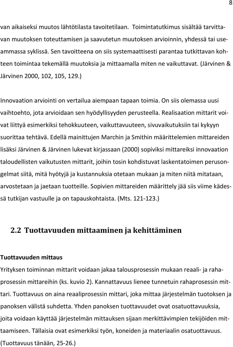 ) Innovaation arviointi on vertailua aiempaan tapaan toimia. On siis olemassa uusi vaihtoehto, jota arvioidaan sen hyödyllisyyden perusteella.