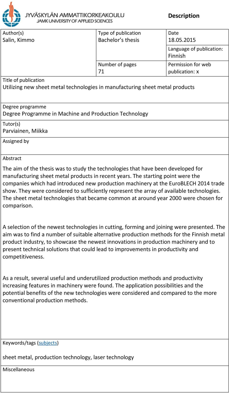 Programme in Machine and Production Technology Tutor(s) Parviainen, Miikka Assigned by Abstract The aim of the thesis was to study the technologies that have been developed for manufacturing sheet