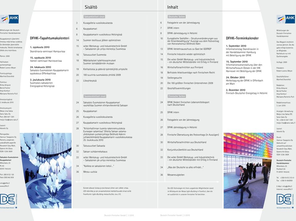 Painos: 2000 Hallituksen puheenjohtaja: Robert Lorenz-Meyer Toimitusjohtaja: Manfred Dransfeld Toimitus: Riitta Ahlqvist Bernd Fischer Anja Kontturi Mariaana Rainerla-Pulli Ilmestymispäivä: 3.