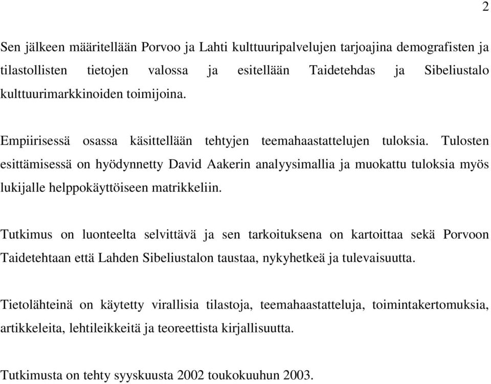 Tulosten esittämisessä on hyödynnetty David Aakerin analyysimallia ja muokattu tuloksia myös lukijalle helppokäyttöiseen matrikkeliin.