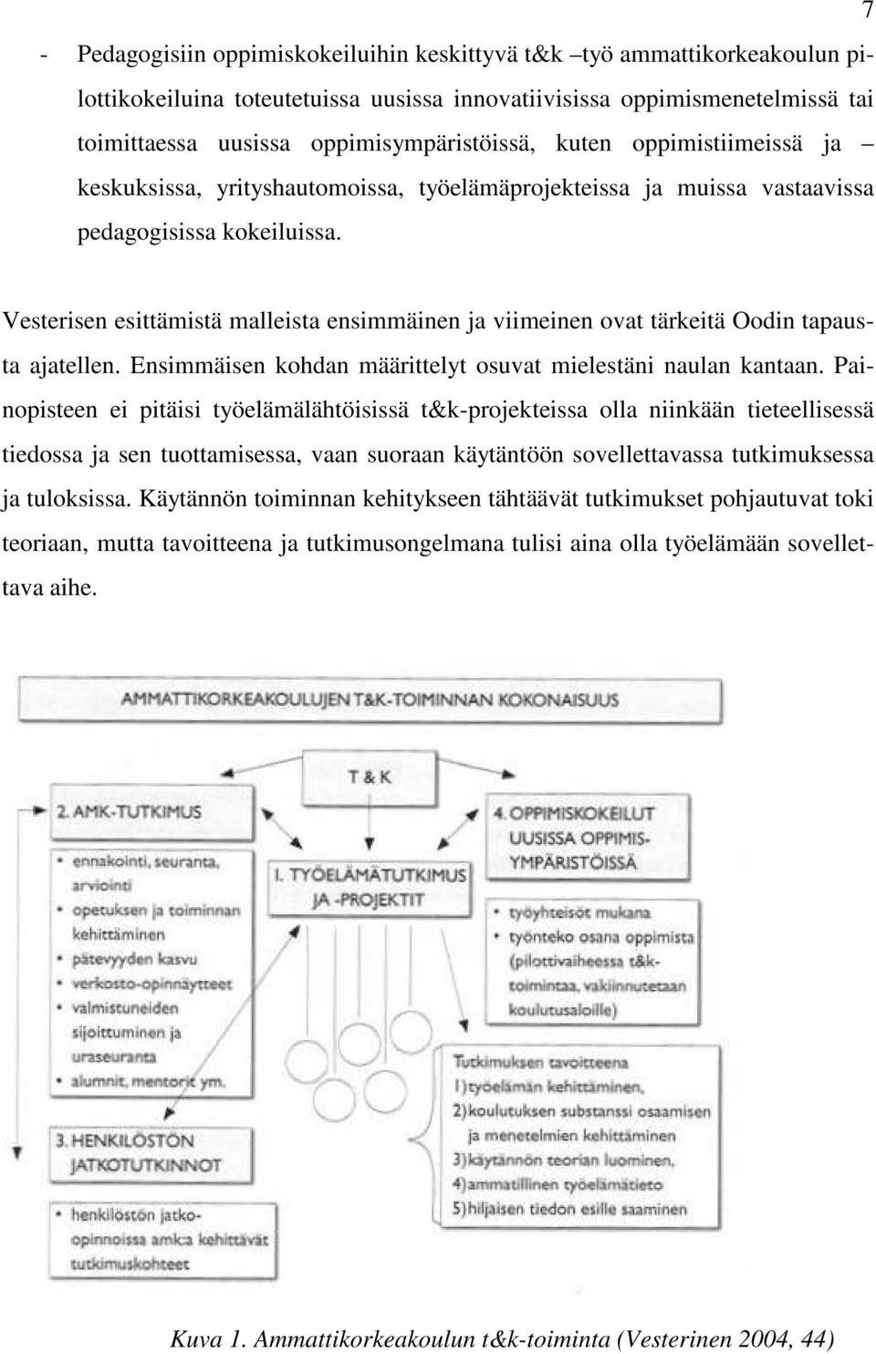 Vesterisen esittämistä malleista ensimmäinen ja viimeinen ovat tärkeitä Oodin tapausta ajatellen. Ensimmäisen kohdan määrittelyt osuvat mielestäni naulan kantaan.