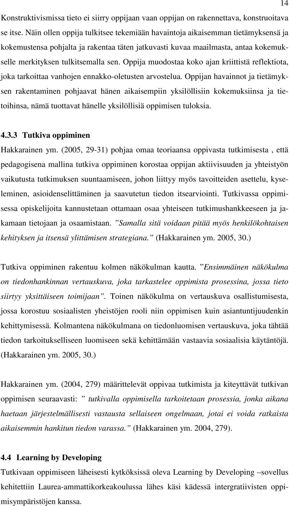 Oppija muodostaa koko ajan kriittistä reflektiota, joka tarkoittaa vanhojen ennakko-oletusten arvostelua.