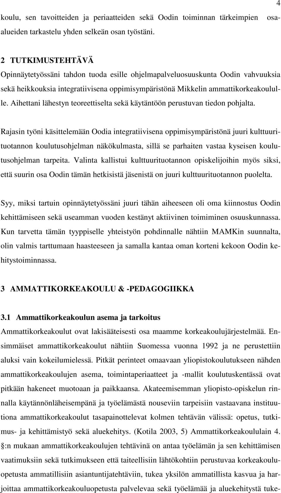 Aihettani lähestyn teoreettiselta sekä käytäntöön perustuvan tiedon pohjalta.