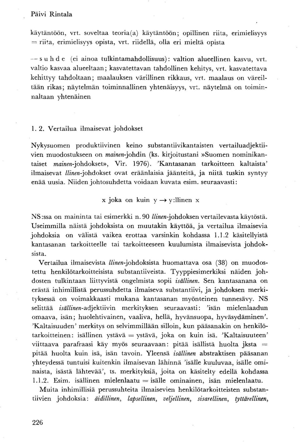 kasvatettava kehittyy tahdoltaan; maalauksen värillinen rikkaus, vrt. maalaus on väreiltään rikas; näytelmän toiminnallinen yhtenäisyys, vrt. näytelmä on toiminnaltaan yhtenäinen 1. 2.