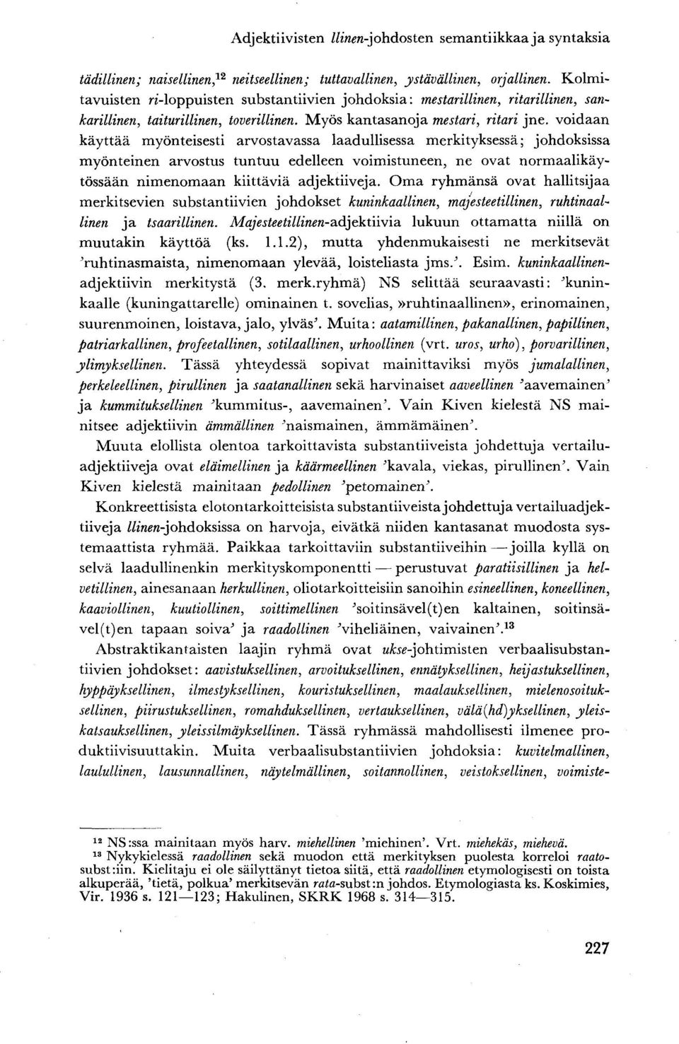 voidaan käyttää myönteisesti arvostavassa laadullisessa merkityksessä; johdoksissa myönteinen arvostus tuntuu edelleen voimistuneen, ne ovat normaalikäytössään nimenomaan kiittäviä adjektiiveja.