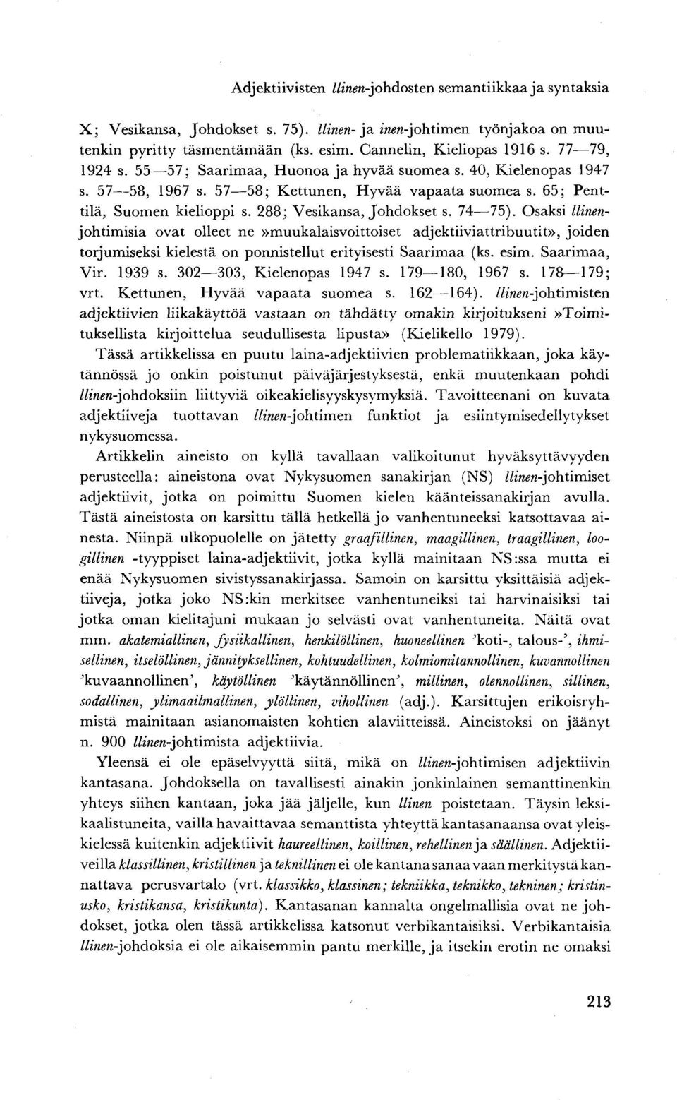 74 75). Osaksi llinenjohtimisia ovat olleet ne»muukalaisvoittoiset adjektiiviattribuutit», joiden torjumiseksi kielestä on ponnistellut erityisesti Saarimaa (ks. esim. Saarimaa, Vir. 1939 s.