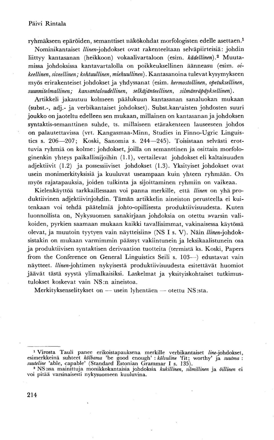 Muutamissa johdoksissa kantavartalolla on poikkeuksellinen äänneasu (esim. oikeellinen, siveellinen; kohtuullinen, miehuullinen).