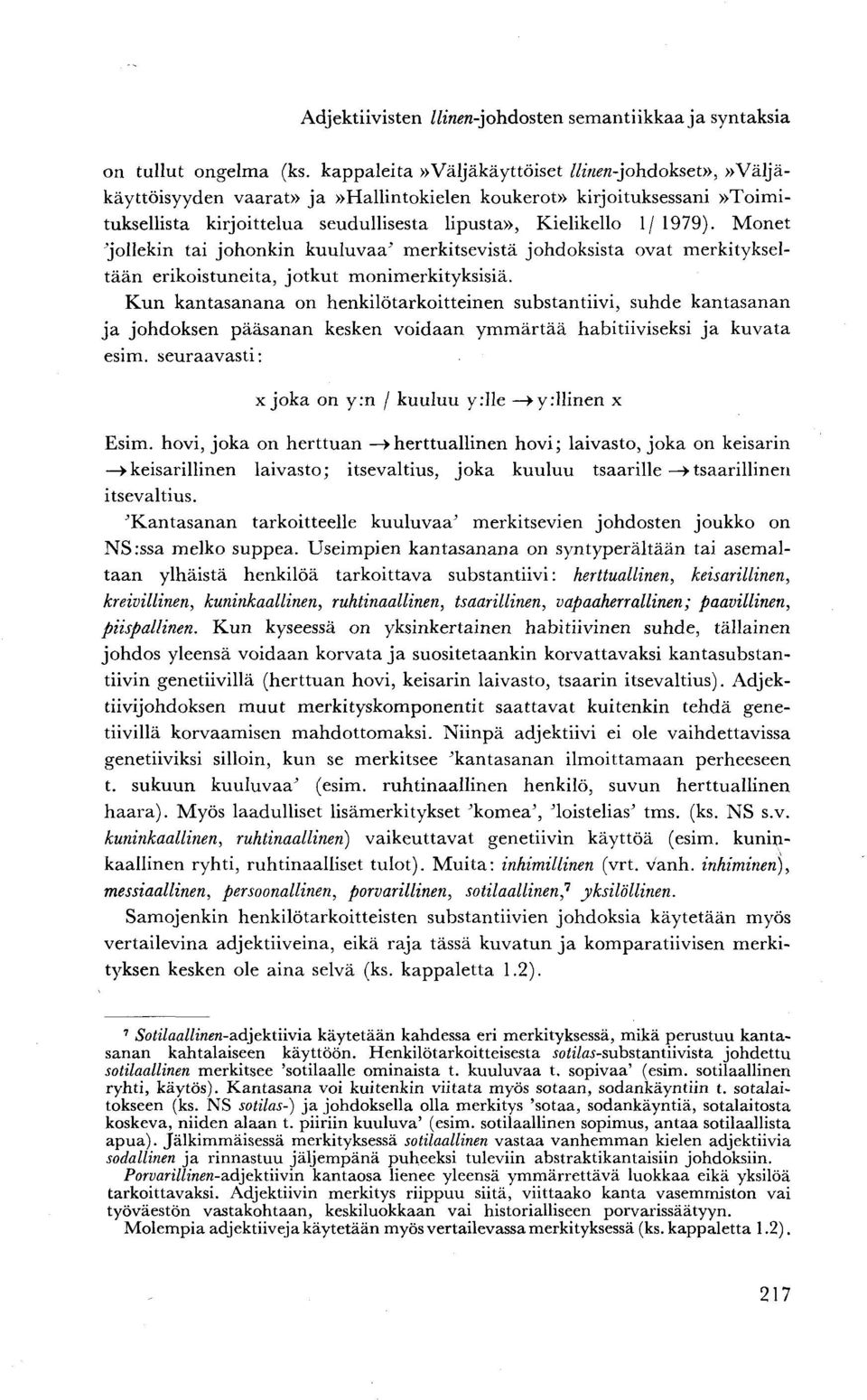 Monet 'jollekin tai johonkin kuuluvaa' merkitsevistä johdoksista ovat merkitykseltään erikoistuneita, jotkut monimerkityksisiä.