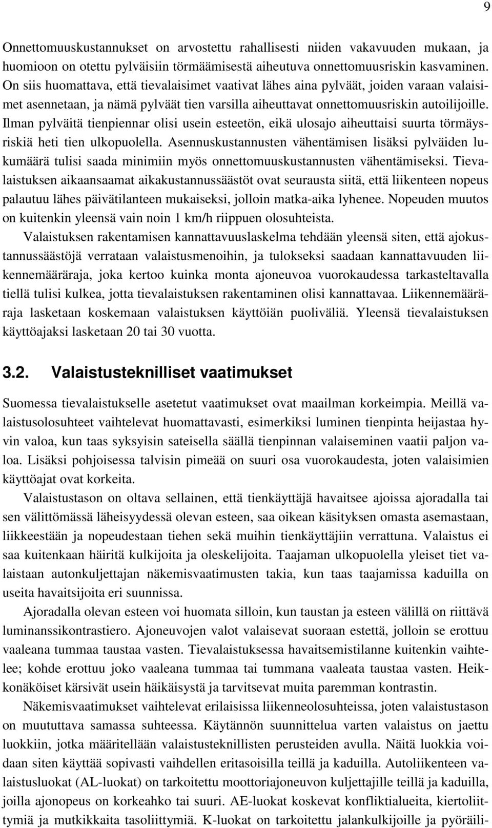 Ilman pylväitä tienpiennar olisi usein esteetön, eikä ulosajo aiheuttaisi suurta törmäysriskiä heti tien ulkopuolella.