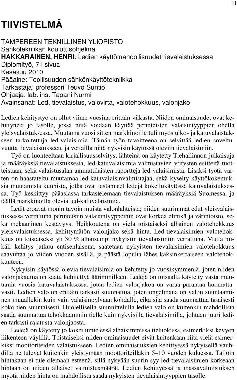 Tapani Nurmi Avainsanat: Led, tievalaistus, valovirta, valotehokkuus, valonjako Ledien kehitystyö on ollut viime vuosina erittäin vilkasta.