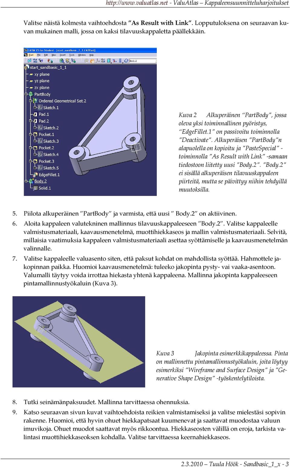 Alkuperäisen PartBody n alapuolella on kopioitu ja PasteSpecial toiminnolla As Result with Link samaan tiedostoon liitetty uusi Body.