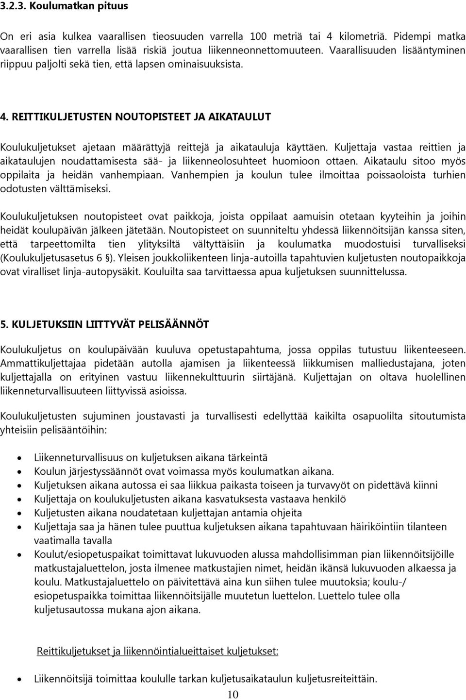 REITTIKULJETUSTEN NOUTOPISTEET JA AIKATAULUT Koulukuljetukset ajetaan määrättyjä reittejä ja aikatauluja käyttäen.