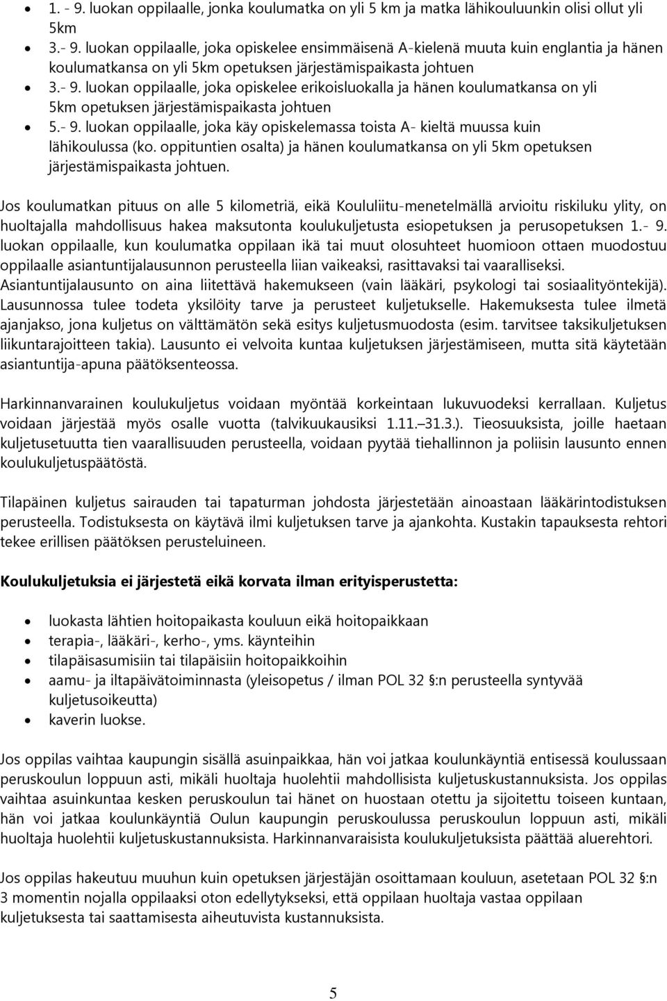 oppituntien osalta) ja hänen koulumatkansa on yli 5km opetuksen järjestämispaikasta johtuen.