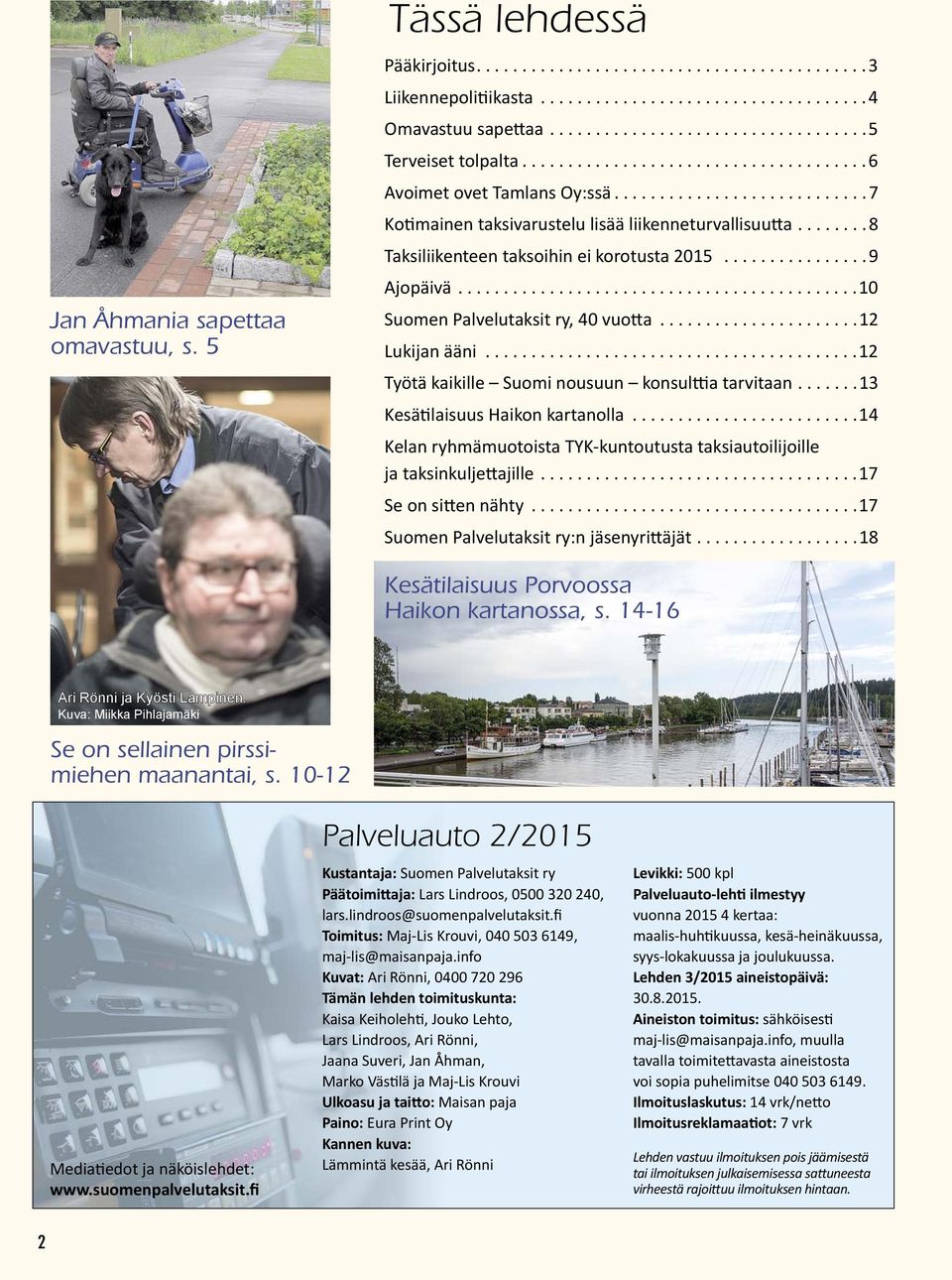 .......8 Taksiliikenteen taksoihin ei korotusta 2015................9 Ajopäivä............................................10 Suomen Palvelutaksit ry, 40 vuo a......................12 Lukijan ääni.