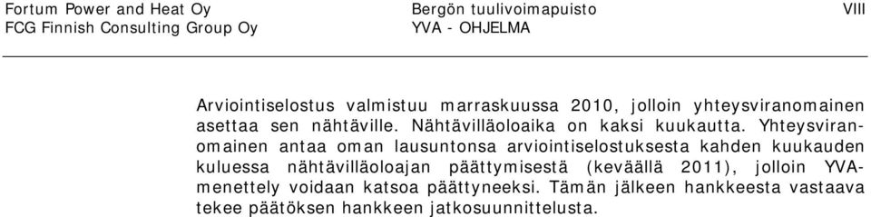 Yhteysviranomainen antaa oman lausuntonsa arviointiselostuksesta kahden kuukauden kuluessa nähtävilläoloajan