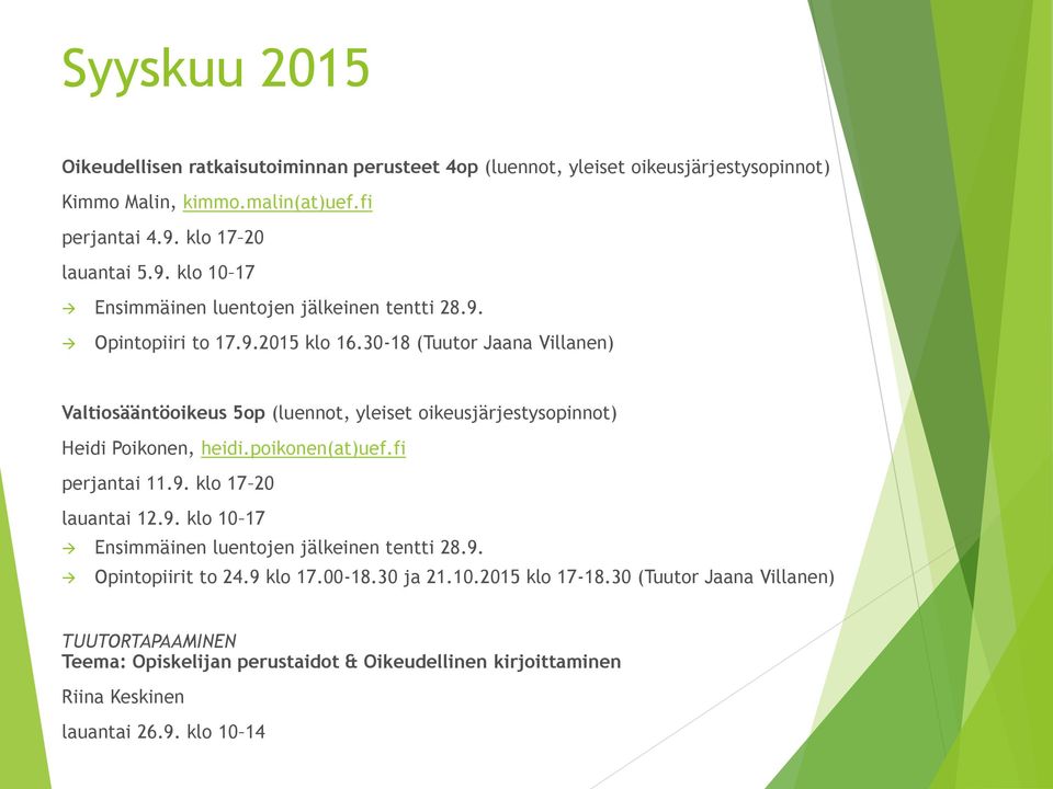 30-18 (Tuutor Jaana Villanen) Valtiosääntöoikeus 5op (luennot, yleiset oikeusjärjestysopinnot) Heidi Poikonen, heidi.poikonen(at)uef.fi perjantai 11.9. klo 17 20 lauantai 12.