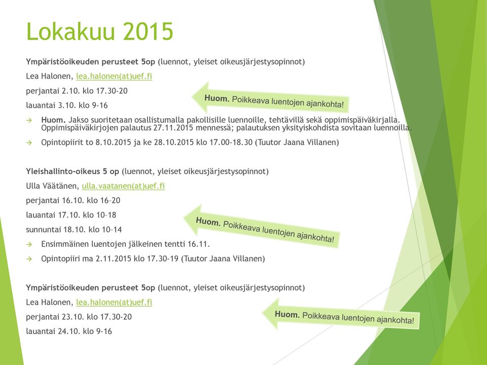 Opintopiirit to 8.10.2015 ja ke 28.10.2015 klo 17.00-18.30 (Tuutor Jaana Villanen) Yleishallinto-oikeus 5 op (luennot, yleiset oikeusjärjestysopinnot) Ulla Väätänen, ulla.vaatanen(at)uef.