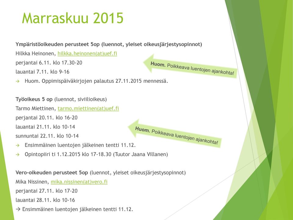 11. klo 10-14 Ensimmäinen luentojen jälkeinen tentti 11.12. Opintopiiri ti 1.12.2015 klo 17-18.