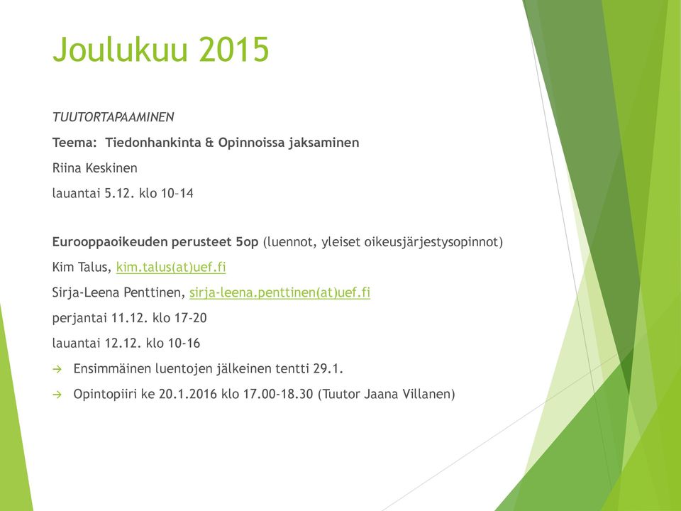 talus(at)uef.fi Sirja-Leena Penttinen, sirja-leena.penttinen(at)uef.fi perjantai 11.12. klo 17-20 lauantai 12.