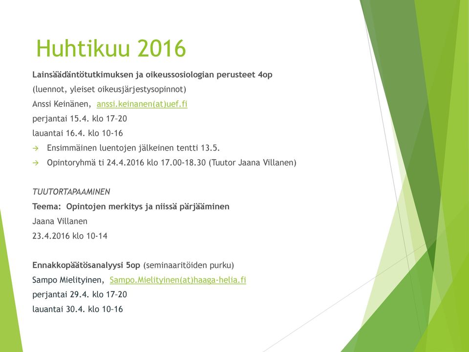 00-18.30 (Tuutor Jaana Villanen) TUUTORTAPAAMINEN Teema: Opintojen merkitys ja niissä pärjääminen Jaana Villanen 23.4.