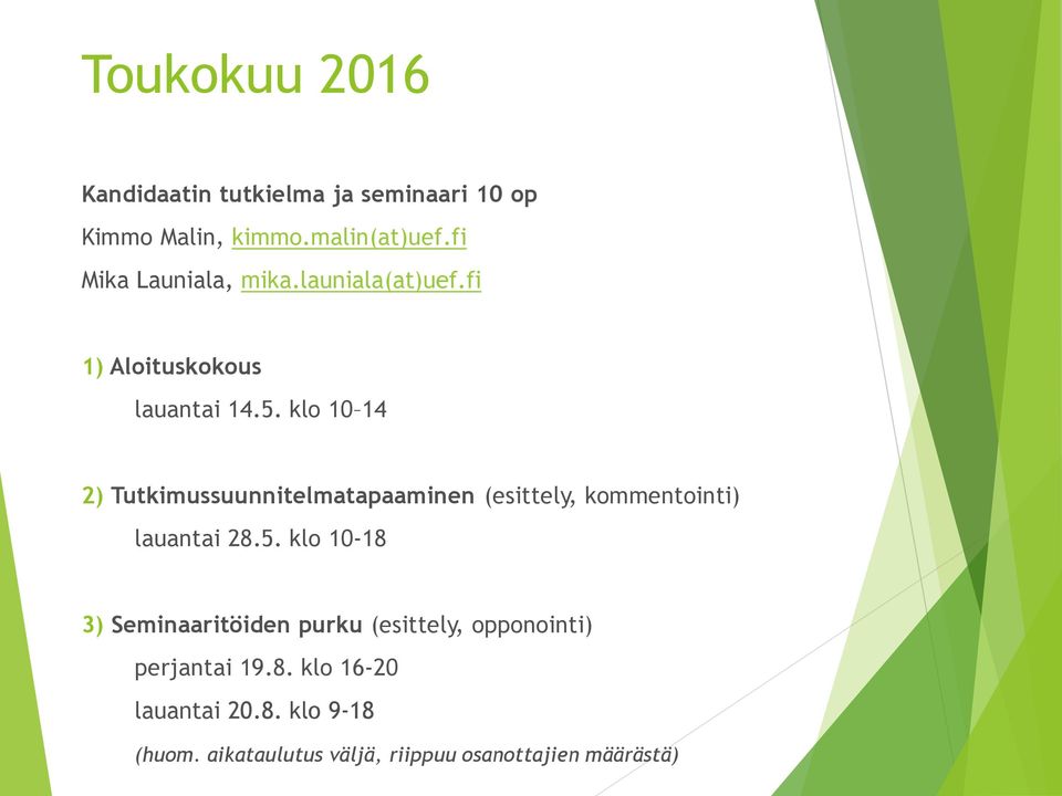 klo 10 14 2) Tutkimussuunnitelmatapaaminen (esittely, kommentointi) lauantai 28.5.