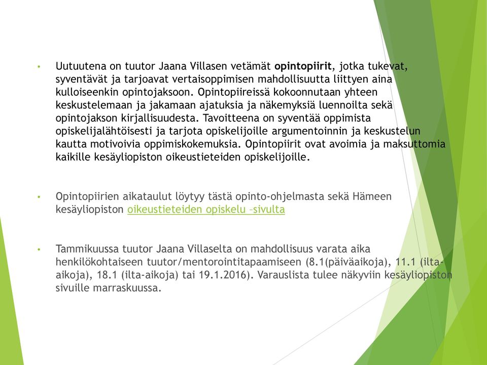 Tavoitteena on syventää oppimista opiskelijalähtöisesti ja tarjota opiskelijoille argumentoinnin ja keskustelun kautta motivoivia oppimiskokemuksia.