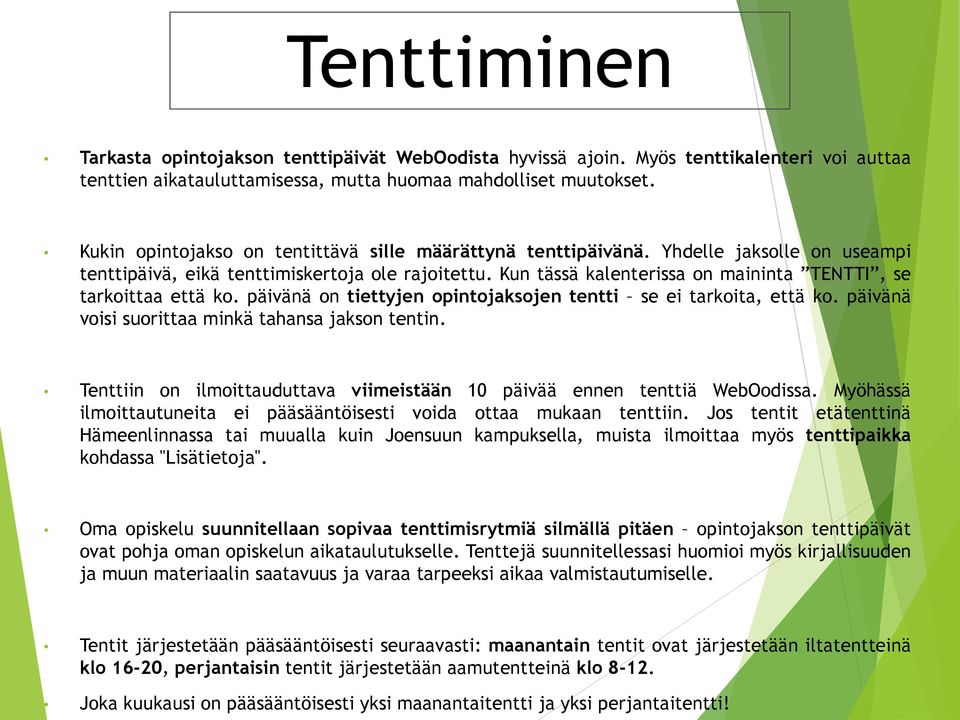 Kun tässä kalenterissa on maininta TENTTI, se tarkoittaa että ko. päivänä on tiettyjen opintojaksojen tentti se ei tarkoita, että ko. päivänä voisi suorittaa minkä tahansa jakson tentin.