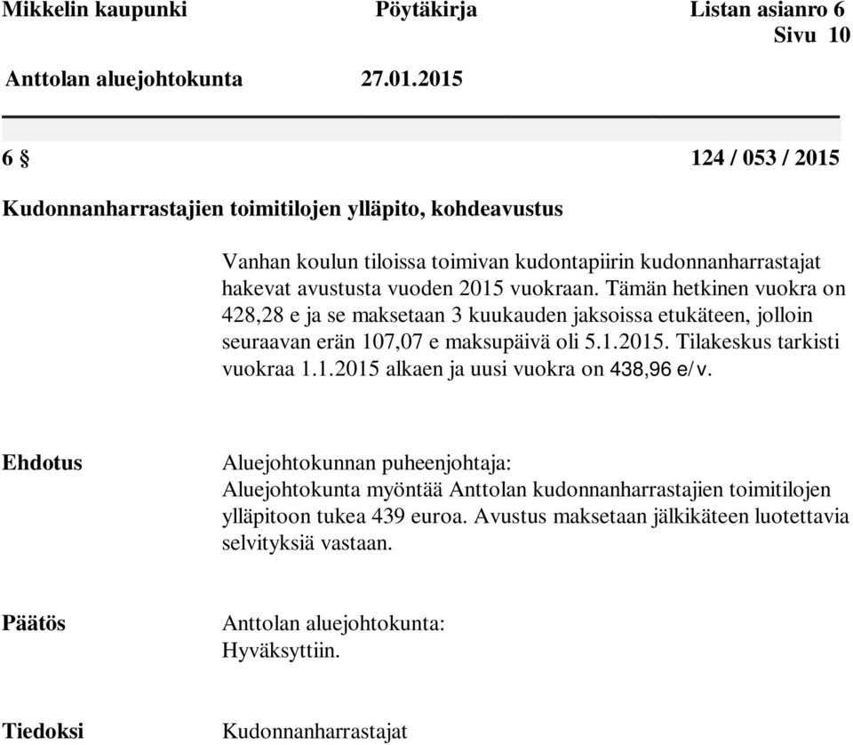 vuoden 2015 vuokraan. Tämän hetkinen vuokra on 428,28 e ja se maksetaan 3 kuukauden jaksoissa etukäteen, jolloin seuraavan erän 107,07 e maksupäivä oli 5.1.2015. Tilakeskus tarkisti vuokraa 1.