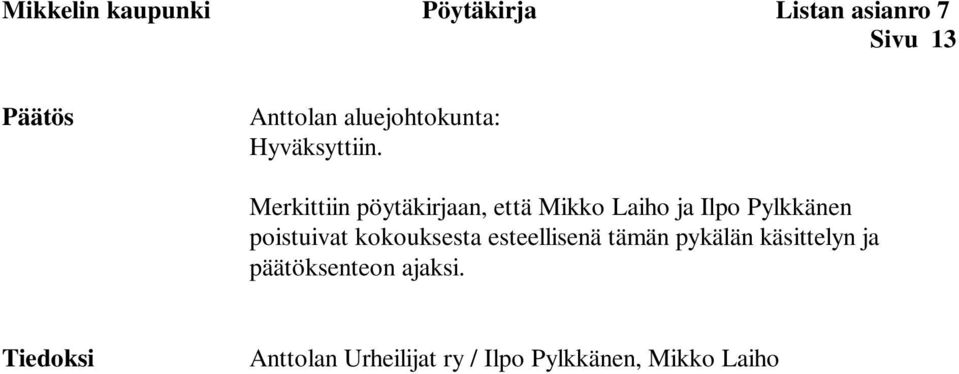 poistuivat kokouksesta esteellisenä tämän pykälän käsittelyn ja