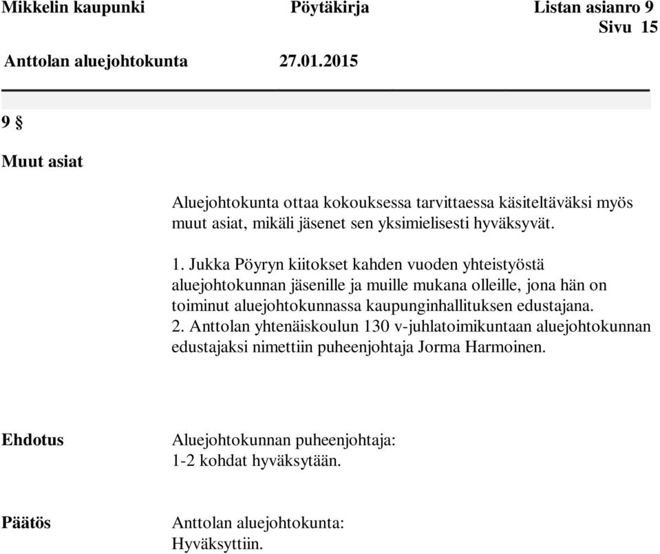 1. Jukka Pöyryn kiitokset kahden vuoden yhteistyöstä aluejohtokunnan jäsenille ja muille mukana olleille, jona hän on toiminut