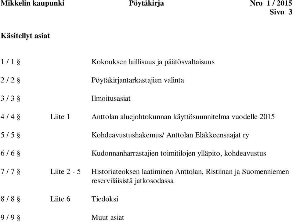 5 Kohdeavustushakemus/ Anttolan Eläkkeensaajat ry 6 / 6 Kudonnanharrastajien toimitilojen ylläpito, kohdeavustus 7 / 7 Liite