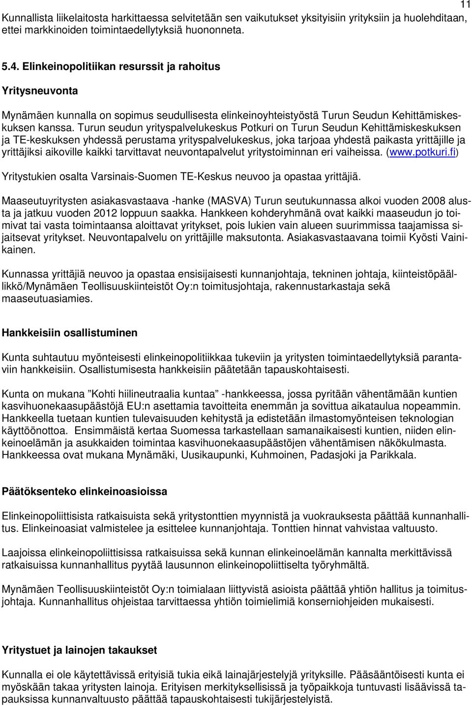 Turun seudun yrityspalvelukeskus Potkuri on Turun Seudun Kehittämiskeskuksen ja TE-keskuksen yhdessä perustama yrityspalvelukeskus, joka tarjoaa yhdestä paikasta yrittäjille ja yrittäjiksi aikoville