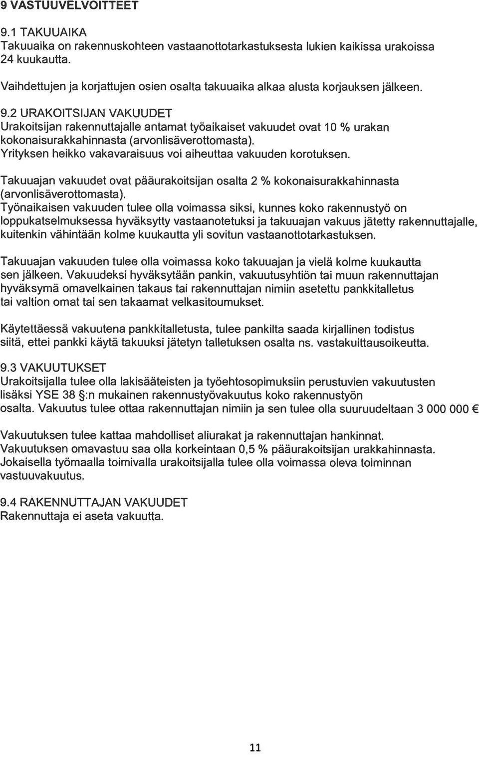 2 URAKOITSIJAN VAKUUDET Urakoitsijan rakennuttajalle antamat työaikaiset vakuudet ovat 10 % urakan kokonaisurakkahinnasta (arvonlisäverottomasta).