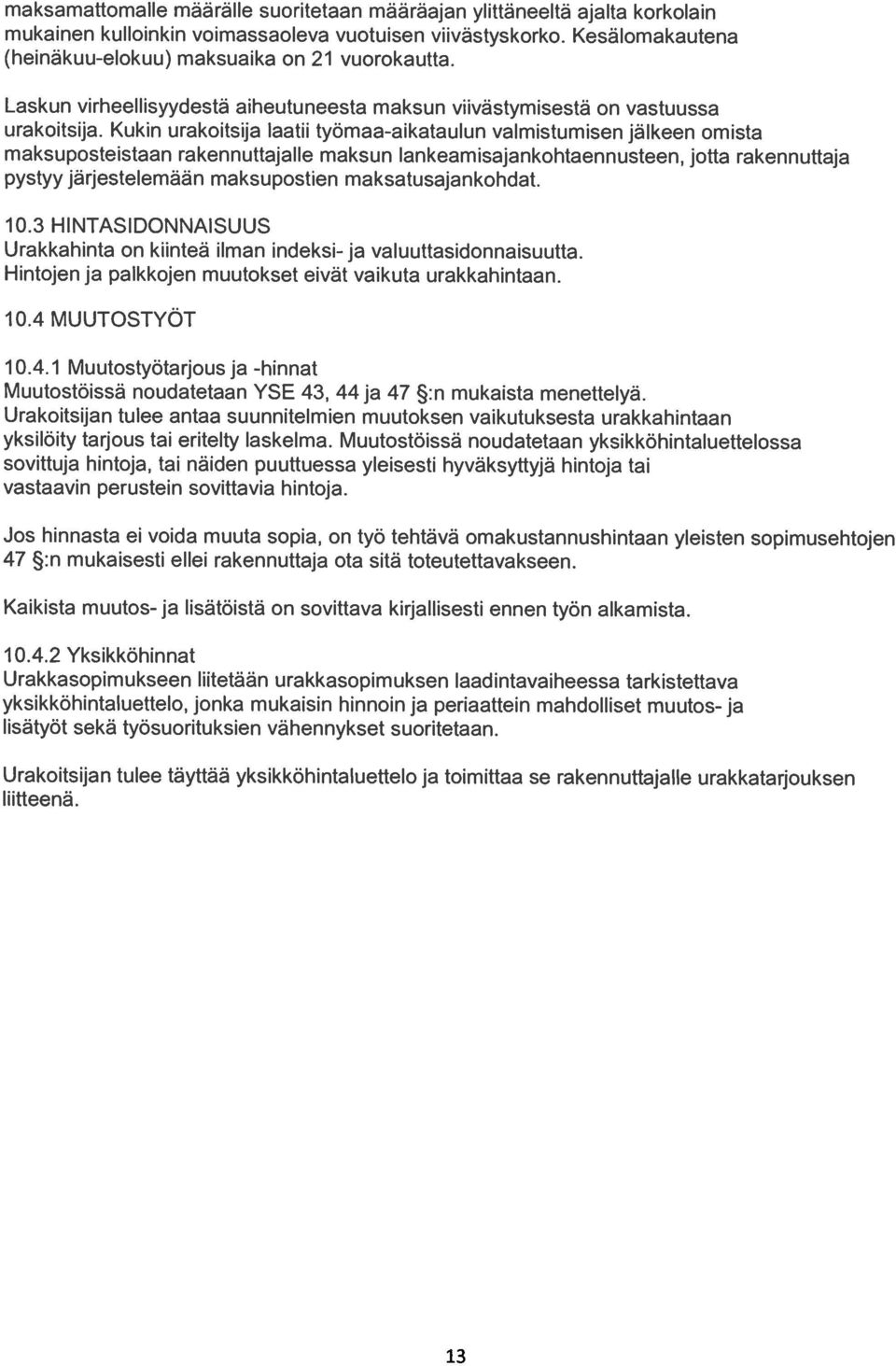 Kukin urakoitsija laatu työmaa-aikatauluri valniistuniisen jälkeen omista maksuposteistaan rakennuttajalle maksun lankeamisajankohtaennusteen, jotta rakennuttaja pystyy järjesteleniääri niaksupostien
