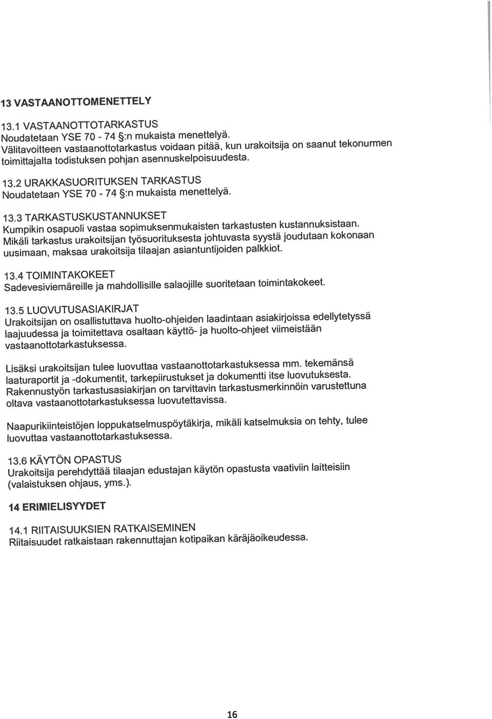 Sadevesiviemäreille ja mahdollisille salaojille suoritetaan toimintakokeet. 13.