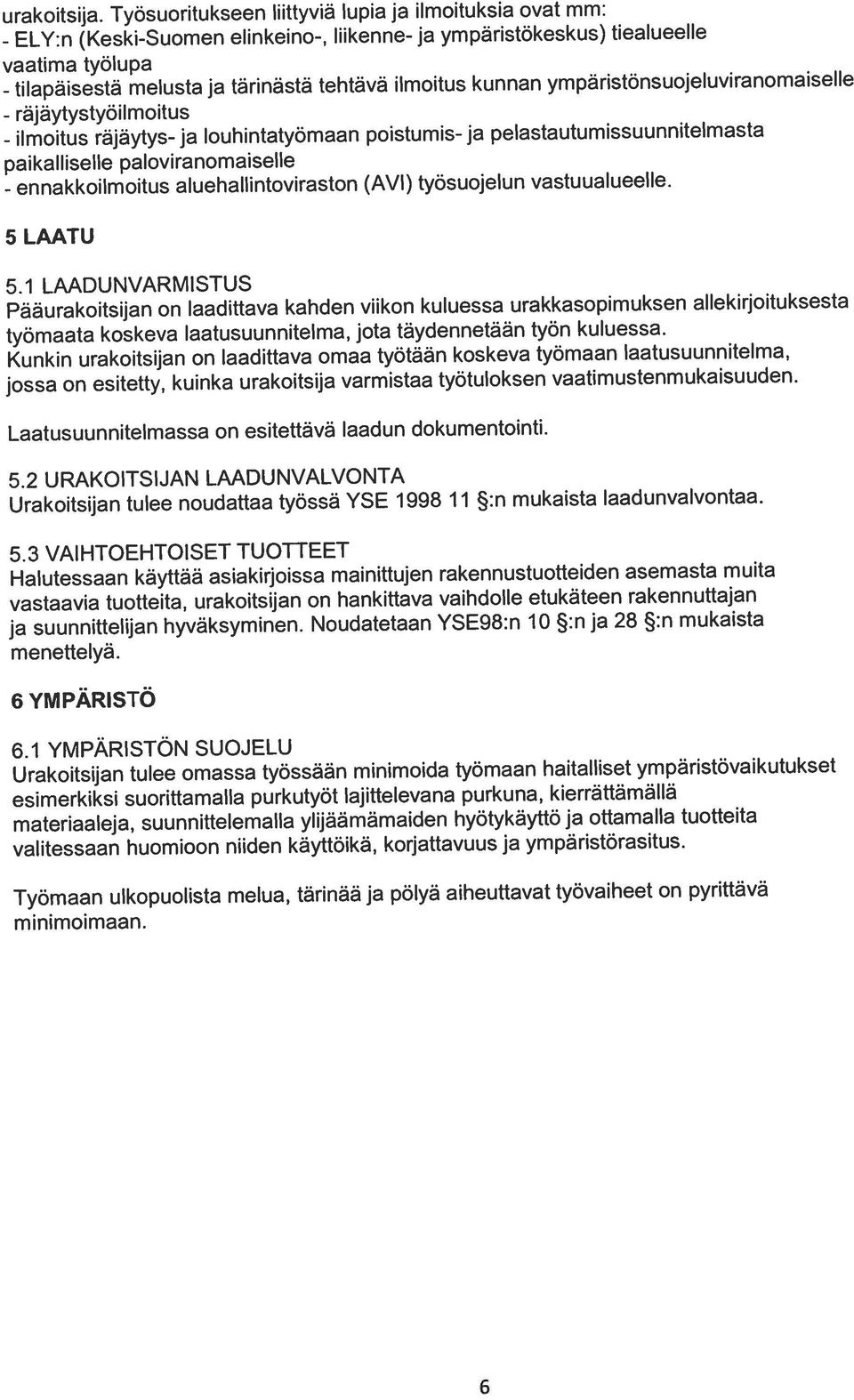 ympäristönsuojeluviranornaiselle (Keski-Suomen elinkeino-, liikenne- ja ympäristökeskus) tiealueelle urakoitsija.