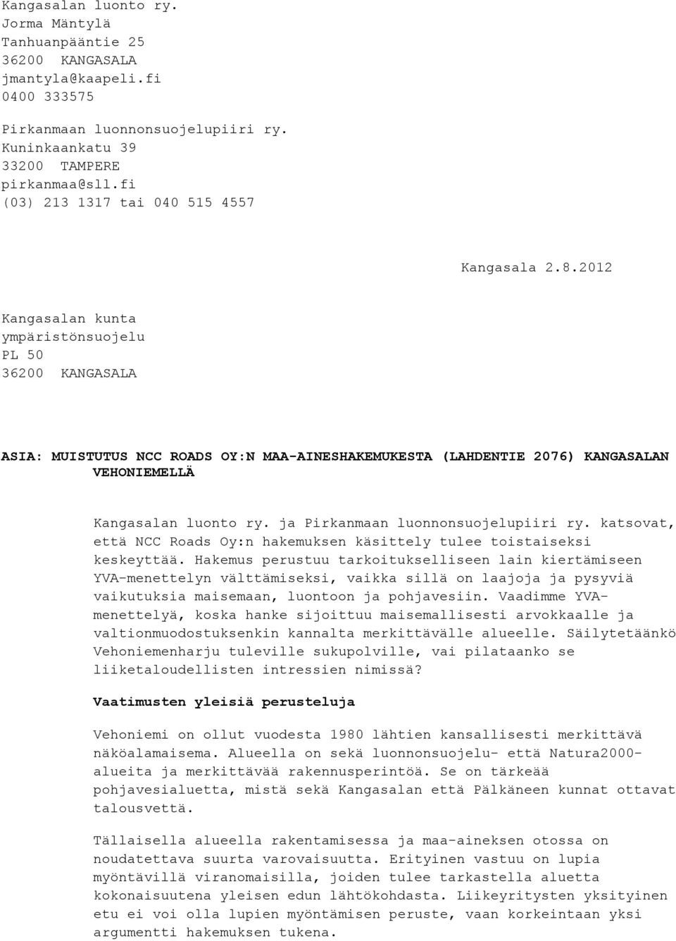 2012 Kangasalan kunta ympäristönsuojelu PL 50 ASIA: MUISTUTUS NCC ROADS OY:N MAA-AINESHAKEMUKESTA (LAHDENTIE 2076) KANGASALAN VEHONIEMELLÄ Kangasalan luonto ry. ja Pirkanmaan luonnonsuojelupiiri ry.