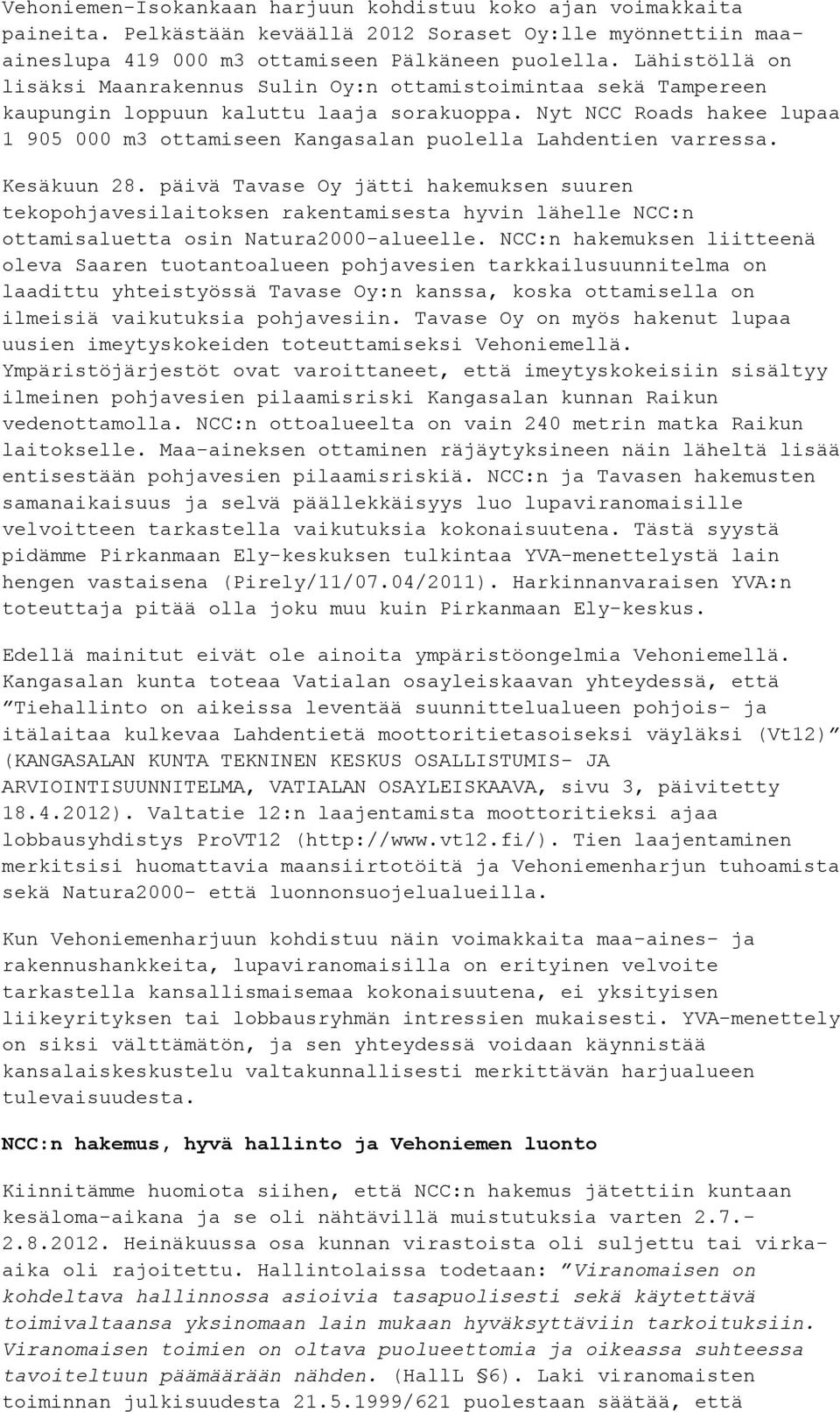 Nyt NCC Roads hakee lupaa 1 905 000 m3 ottamiseen Kangasalan puolella Lahdentien varressa. Kesäkuun 28.