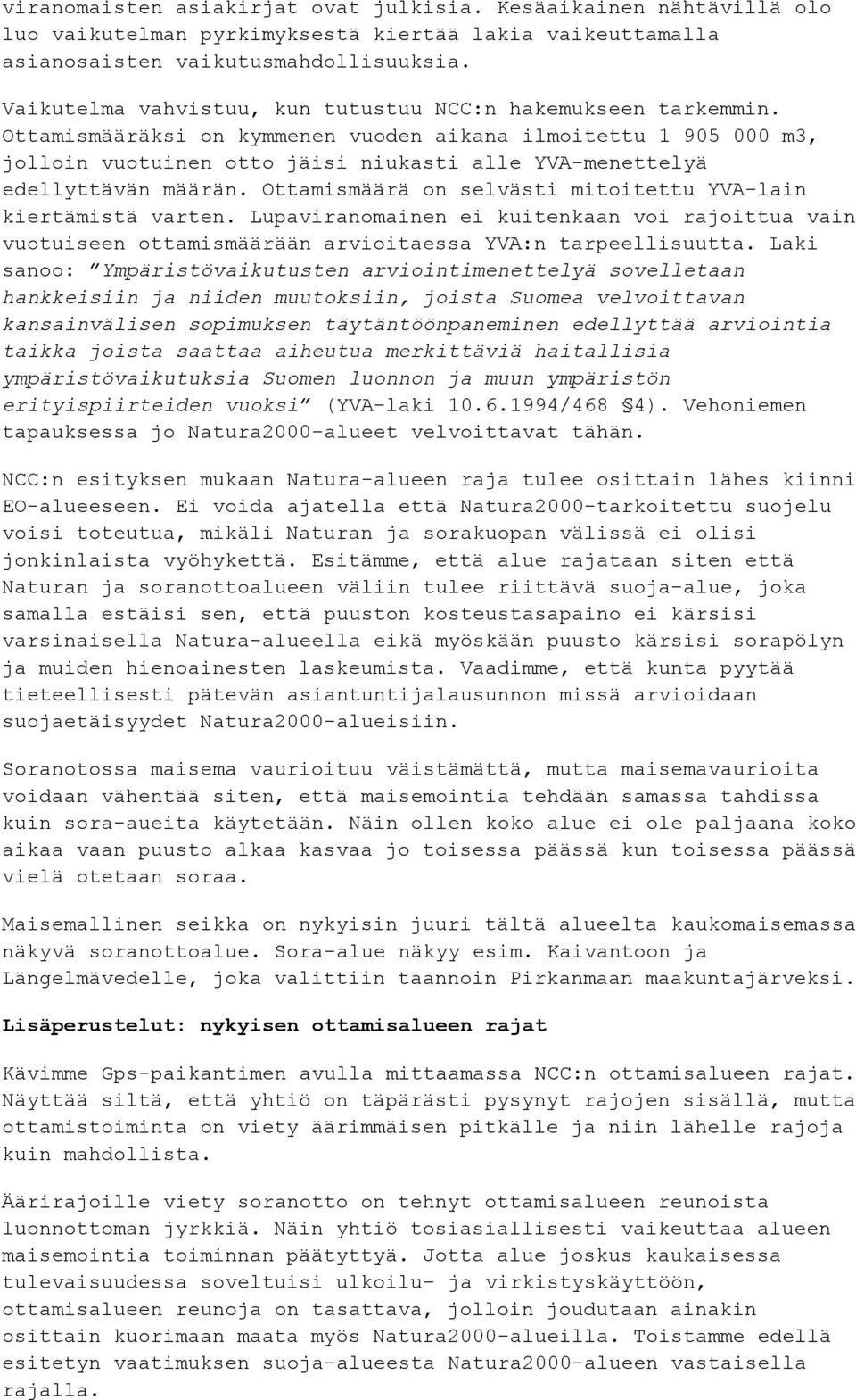 Ottamismääräksi on kymmenen vuoden aikana ilmoitettu 1 905 000 m3, jolloin vuotuinen otto jäisi niukasti alle YVA-menettelyä edellyttävän määrän.