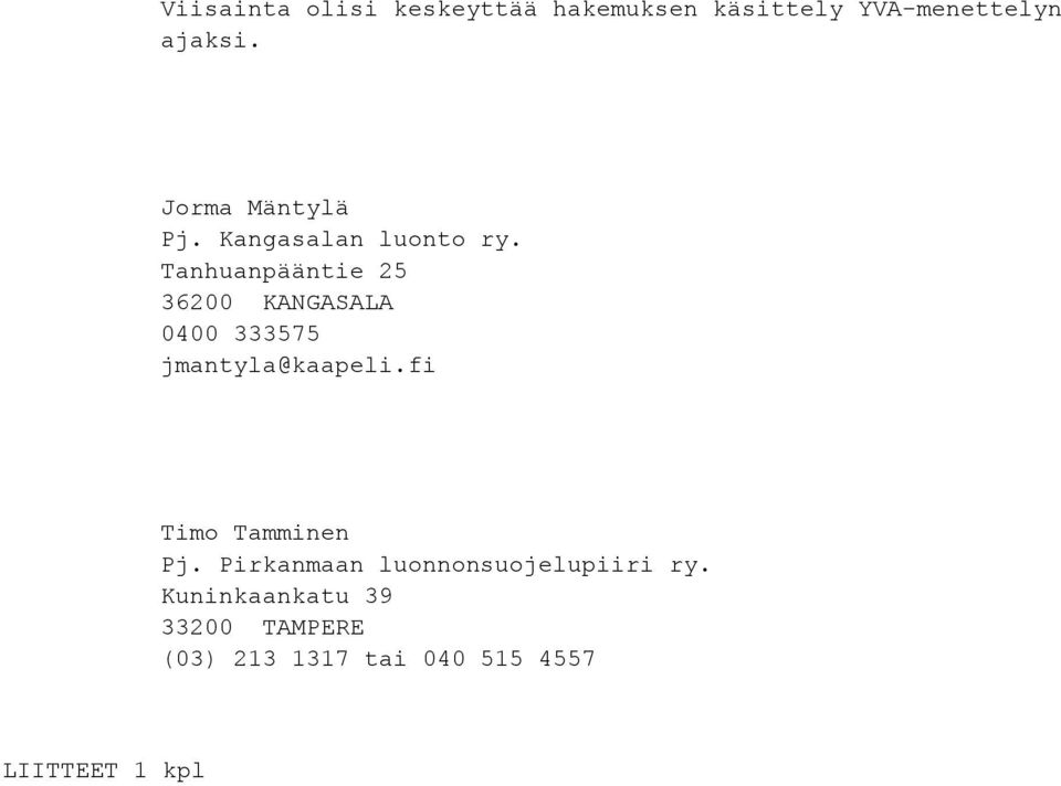 Tanhuanpääntie 25 0400 333575 jmantyla@kaapeli.fi Timo Tamminen Pj.