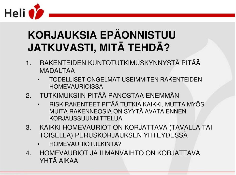 TUTKIMUKSIIN PITÄÄ PANOSTAA ENEMMÄN RISKIRAKENTEET PITÄÄ TUTKIA KAIKKI, MUTTA MYÖS MUITA RAKENNEOSIA ON SYYTÄ AVATA