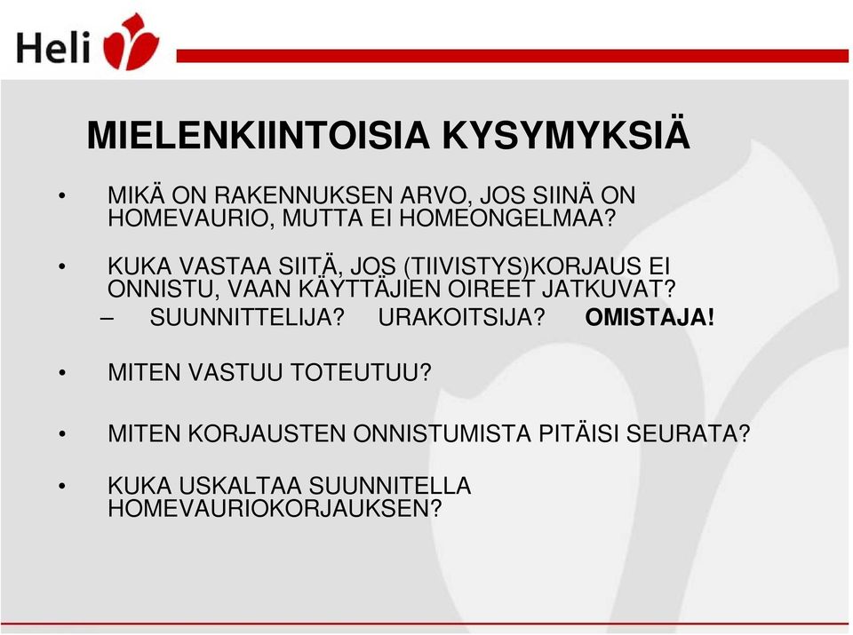 KUKA VASTAA SIITÄ, JOS (TIIVISTYS)KORJAUS EI ONNISTU, VAAN KÄYTTÄJIEN OIREET JATKUVAT?