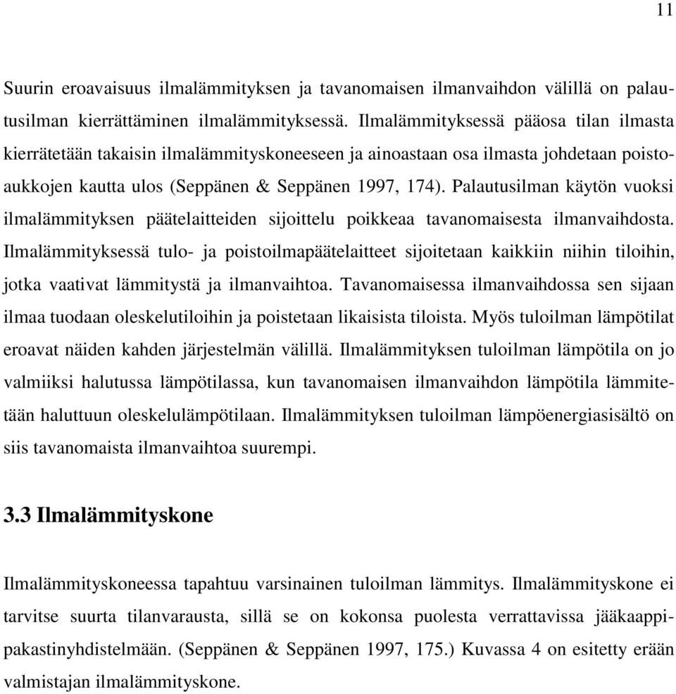 Palautusilman käytön vuoksi ilmalämmityksen päätelaitteiden sijoittelu poikkeaa tavanomaisesta ilmanvaihdosta.