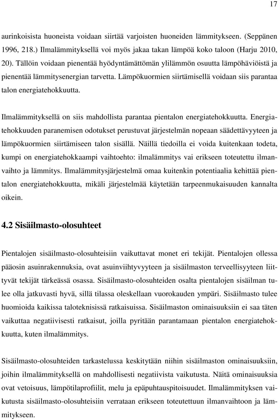 Ilmalämmityksellä on siis mahdollista parantaa pientalon energiatehokkuutta.