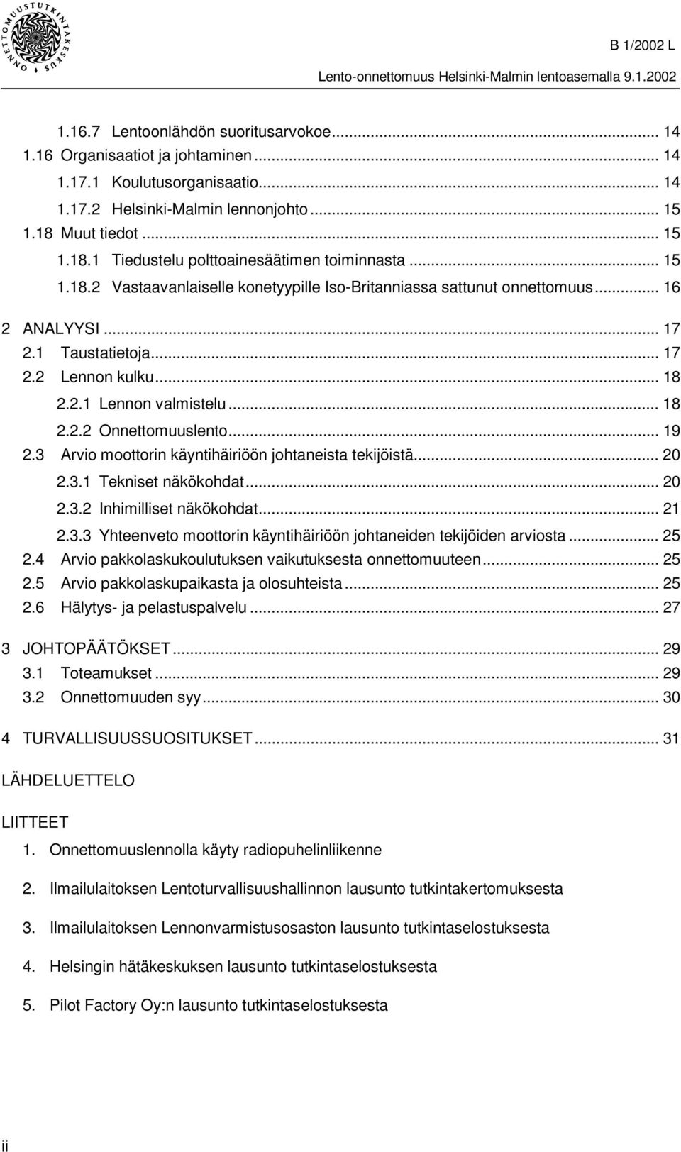 .. 18 2.2.1 Lennon valmistelu... 18 2.2.2 Onnettomuuslento... 19 2.3 Arvio moottorin käyntihäiriöön johtaneista tekijöistä... 20 2.3.1 Tekniset näkökohdat... 20 2.3.2 Inhimilliset näkökohdat... 21 2.