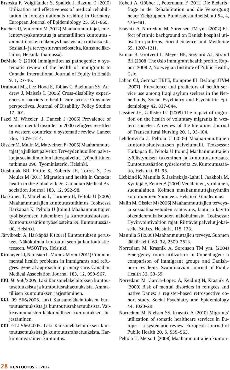 Sosiaali- ja terveysturvan selosteita, Kansaneläkelaitos, Helsinki (painossa). DeMaio G (2010) Immigration as pathogenic: a systematic review of the health of immigrants to Canada.