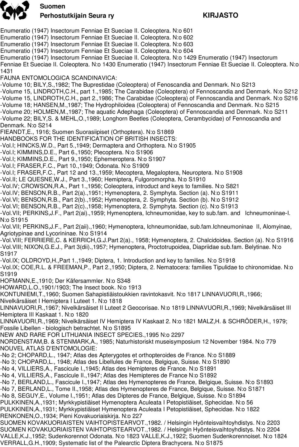 Coleoptera. N:o 1430 Enumeratio (1947) Insectorum Fenniae Et Sueciae II. Coleoptera. N:o 1431 FAUNA ENTOMOLOGICA SCANDINAVICA: -Volume 10; BILY,S.